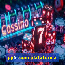 pp6 .com plataforma